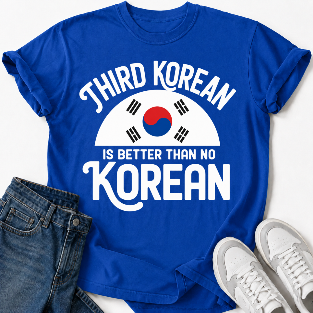 THIRD KOREAN IS BETTER T-SHIRT