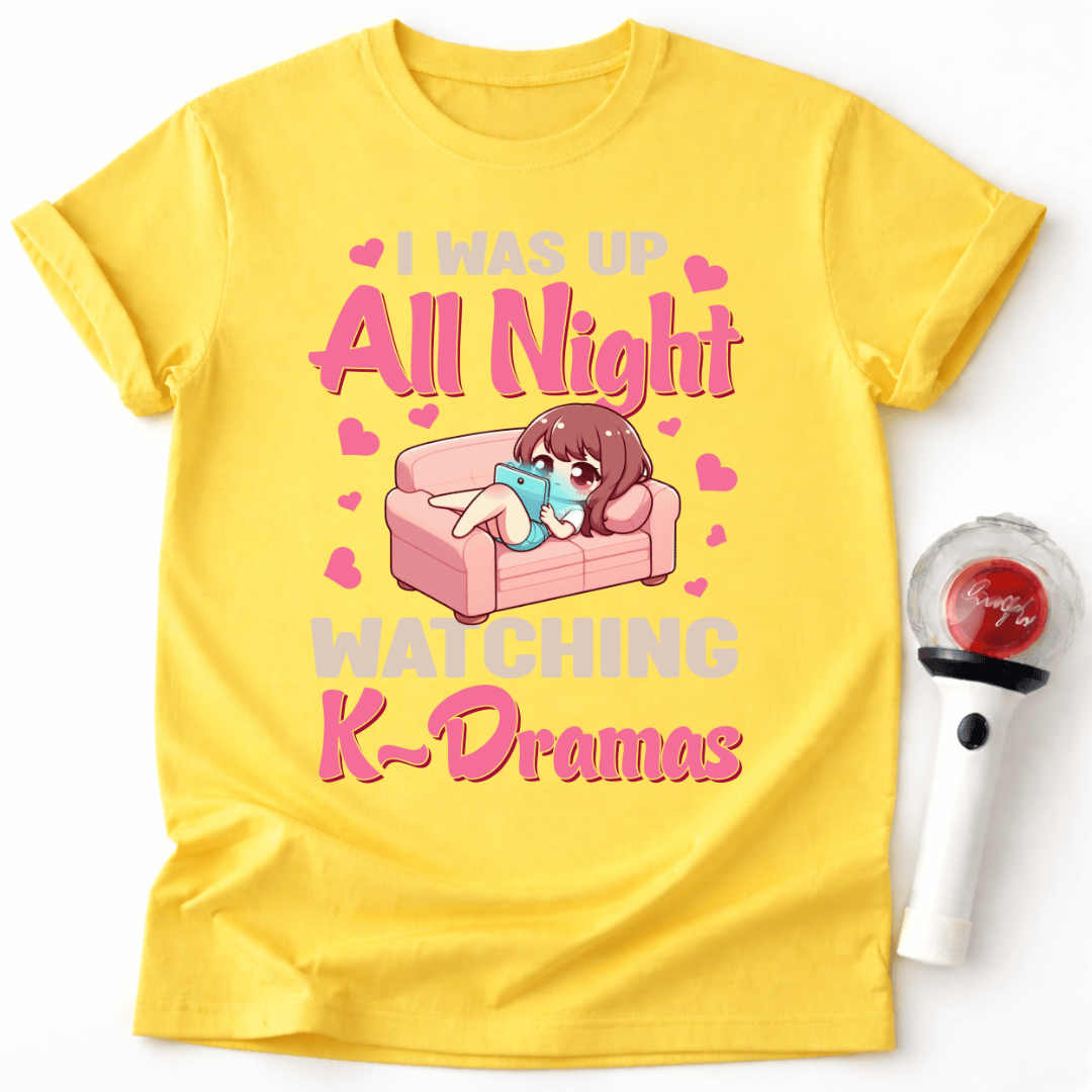 I WAS UP ALL NIGHT WATCHING K-DRAMAS T-SHIRT