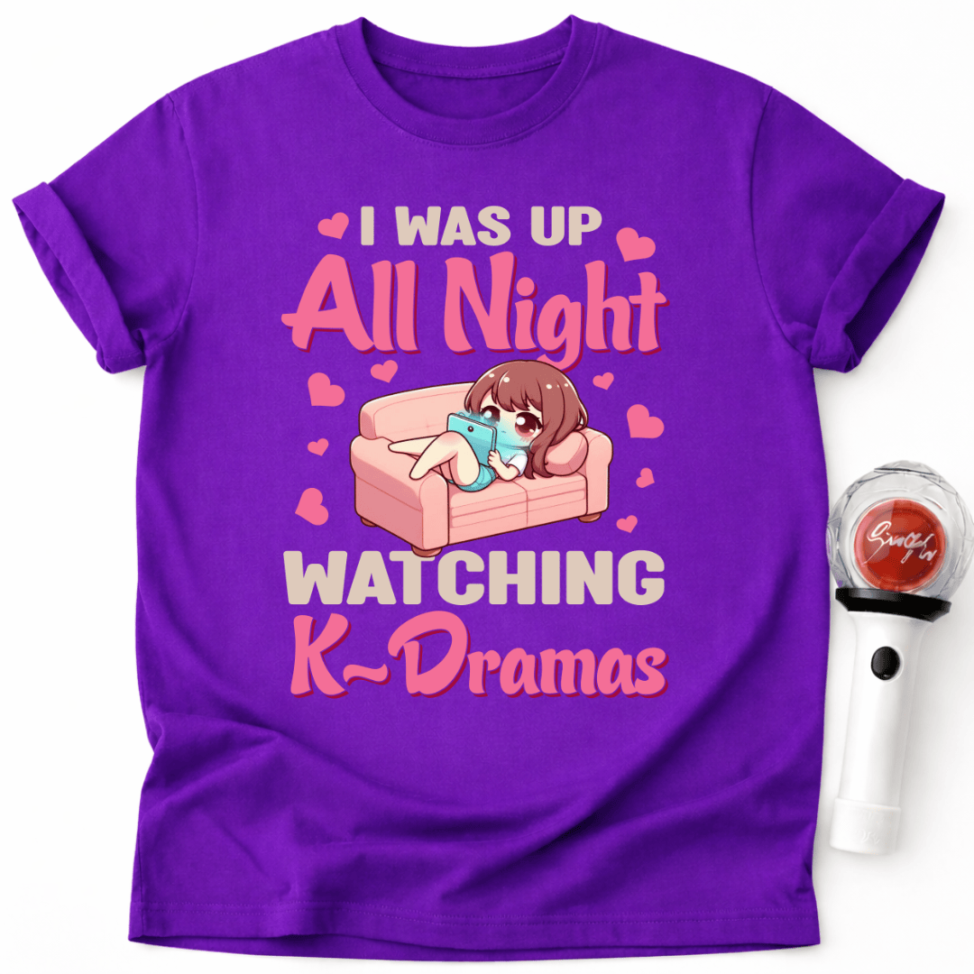 I WAS UP ALL NIGHT WATCHING K-DRAMAS T-SHIRT