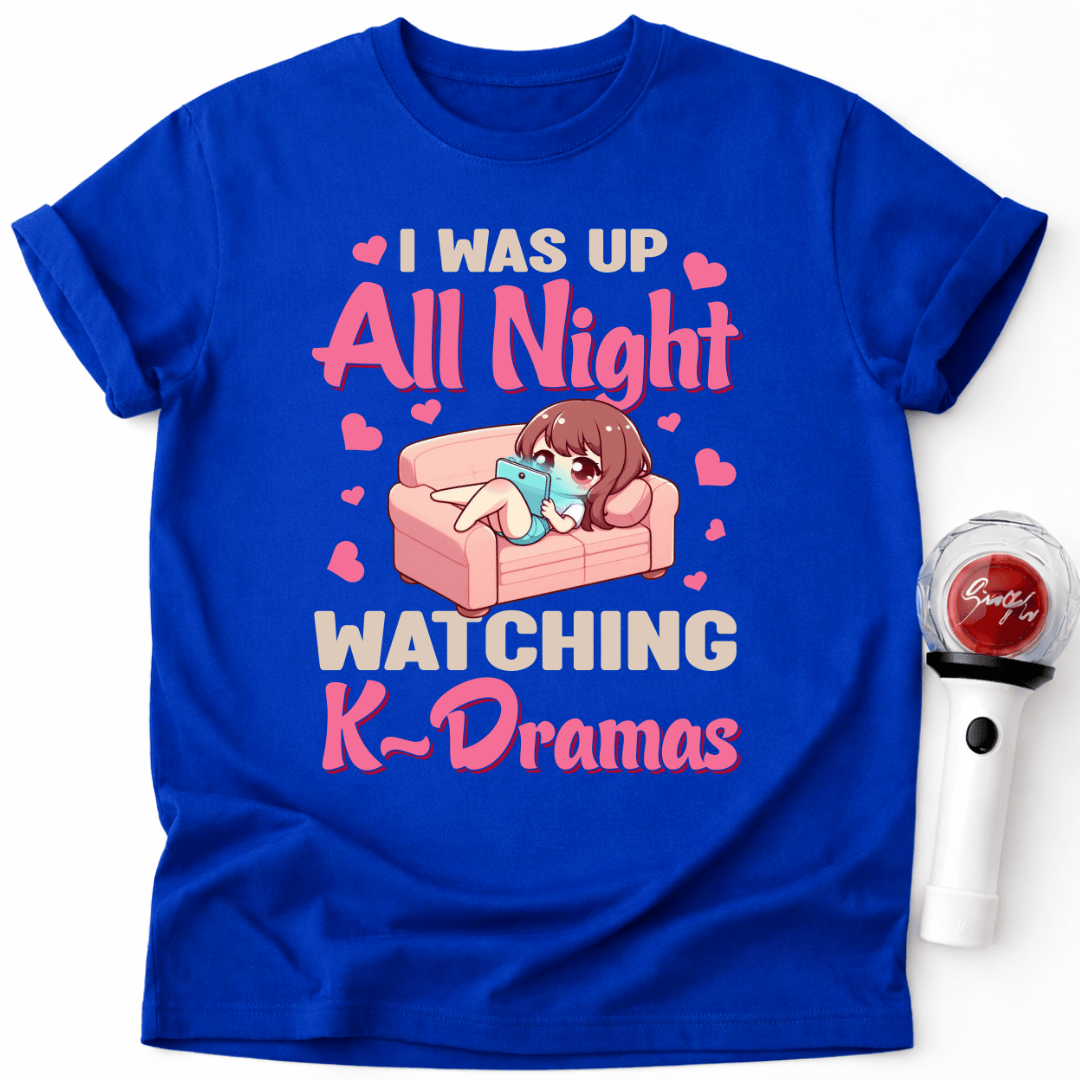 I WAS UP ALL NIGHT WATCHING K-DRAMAS T-SHIRT