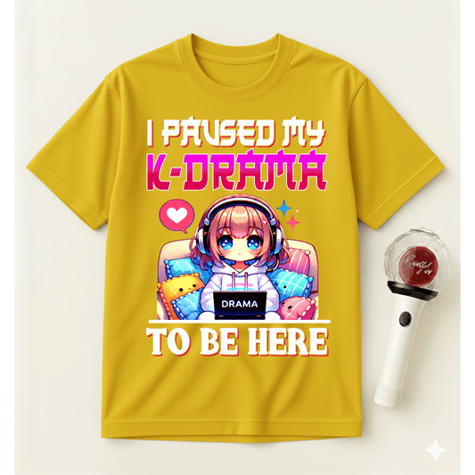 I PAUSED MY K-DRAMA TO BE HERE T-SHIRT