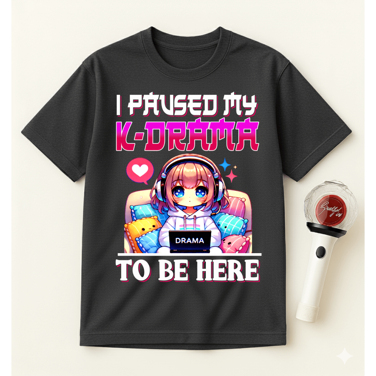 I PAUSED MY K-DRAMA TO BE HERE T-SHIRT