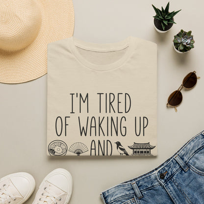 T-Shirt — "I'm Tired of Waking Up and Not Being in Korea" Korean Travel Tee