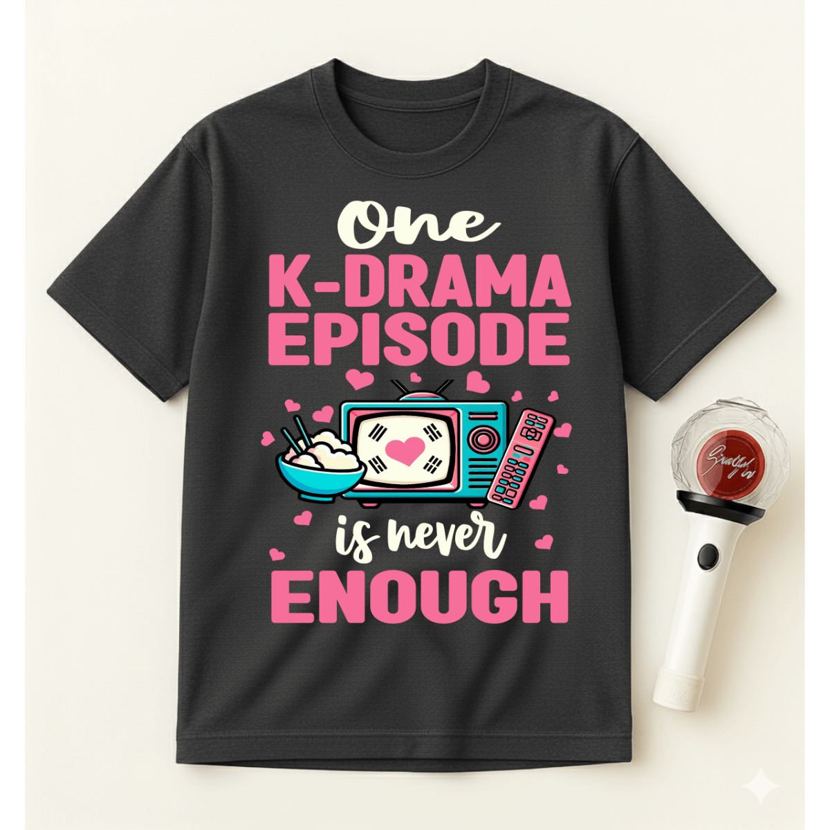 ONE K-DRAMA EPISODE IS NEVER ENOUGH T-SHIRT