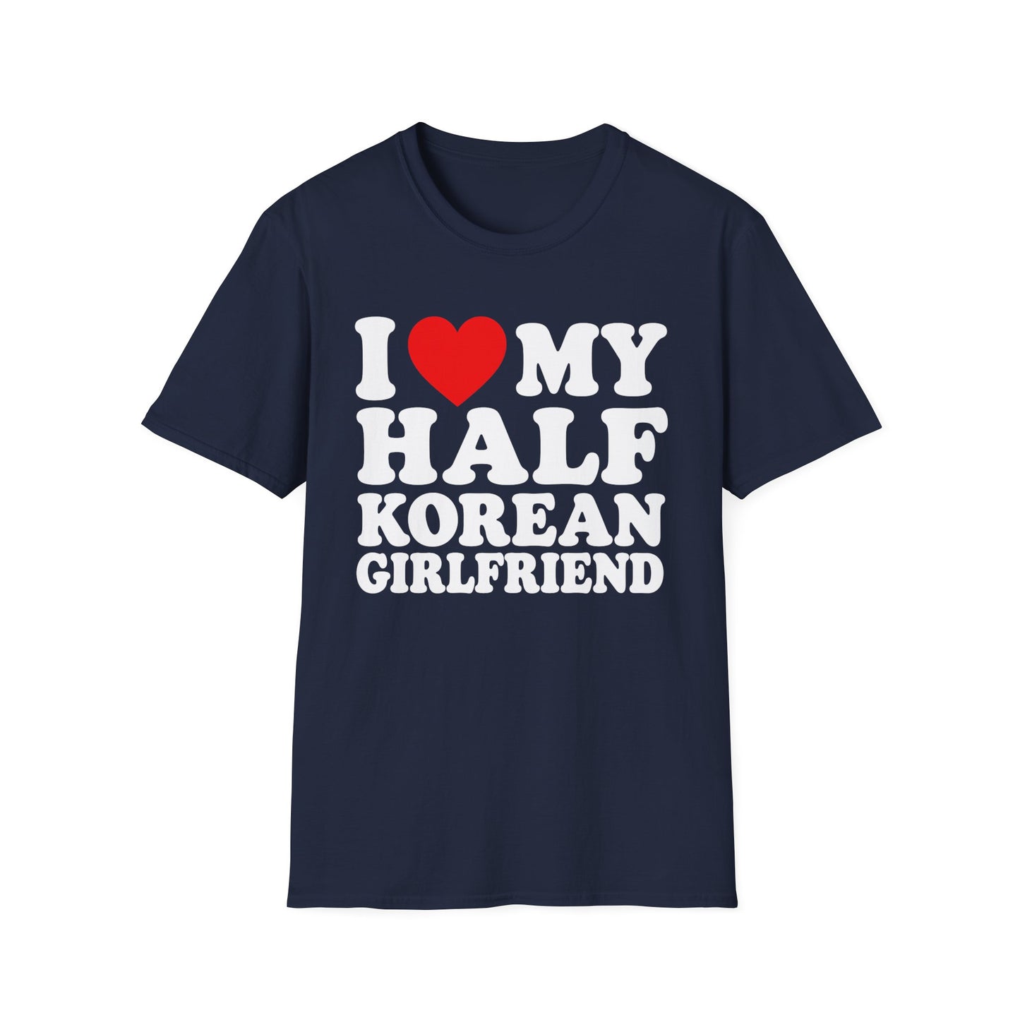 I LOVE MY HALF KOREAN GIRLFRIEND T-SHIRT