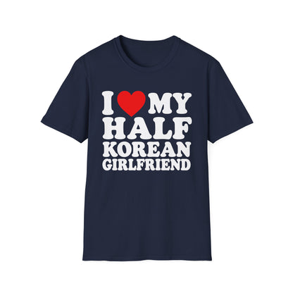 I LOVE MY HALF KOREAN GIRLFRIEND T-SHIRT