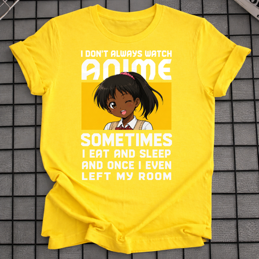 I DON'T ALWAYS WATCH ANIME T-SHIRT