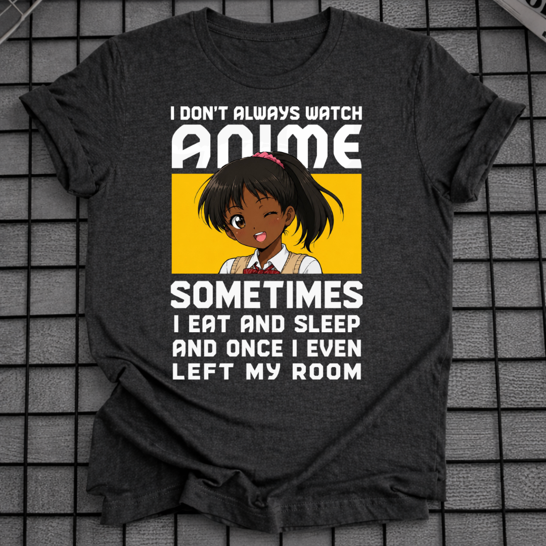 ICH SCHAUE NICHT IMMER ANIME T-SHIRT