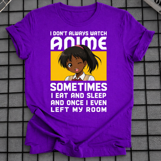 I DON'T ALWAYS WATCH ANIME T-SHIRT