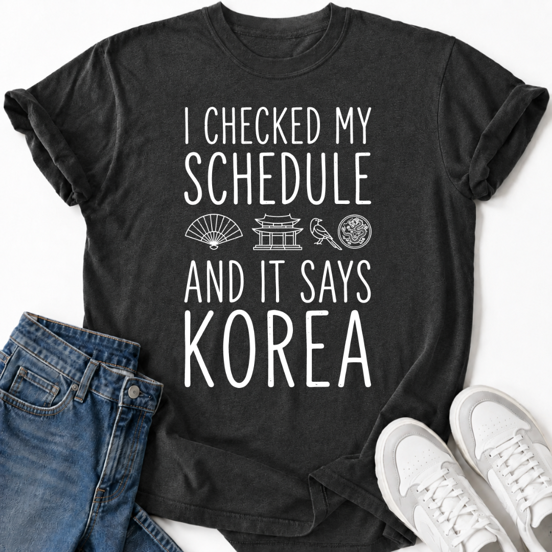 MY SCHEDULE SAYS KOREA T-SHIRT