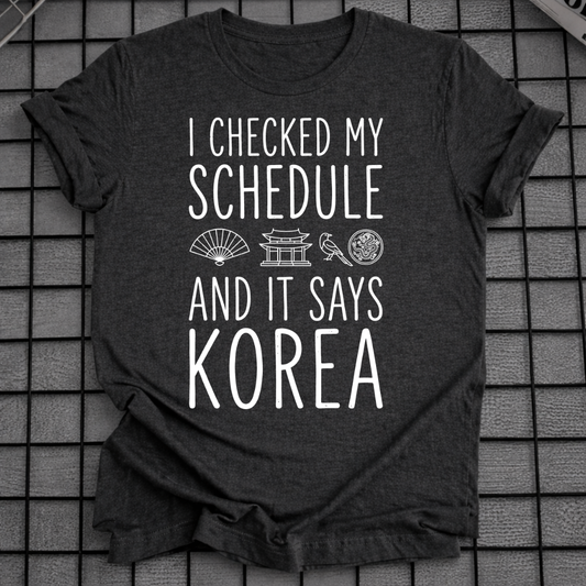 MY SCHEDULE SAYS KOREA T-SHIRT
