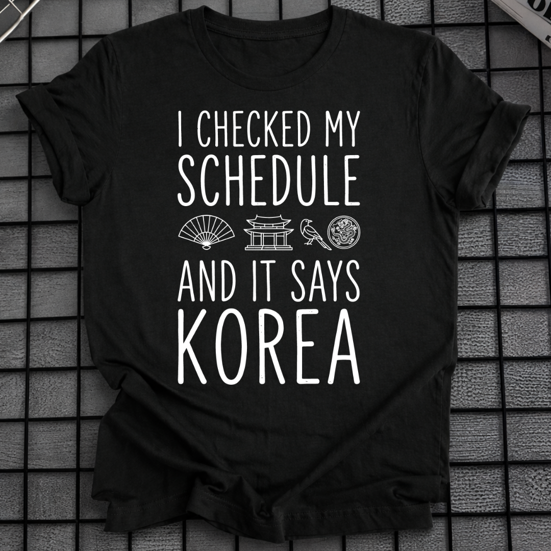 MY SCHEDULE SAYS KOREA T-SHIRT