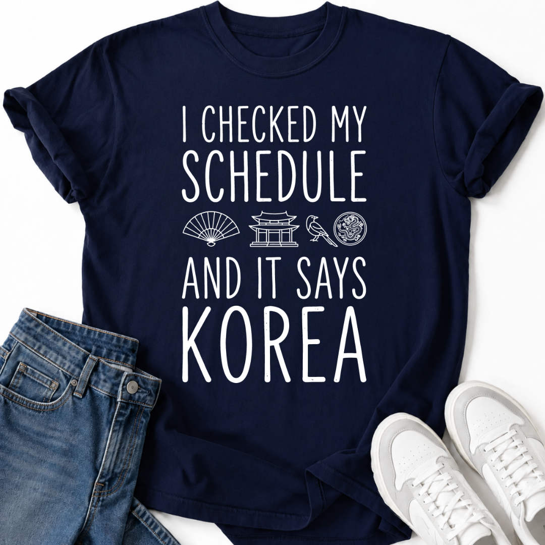 MY SCHEDULE SAYS KOREA T-SHIRT