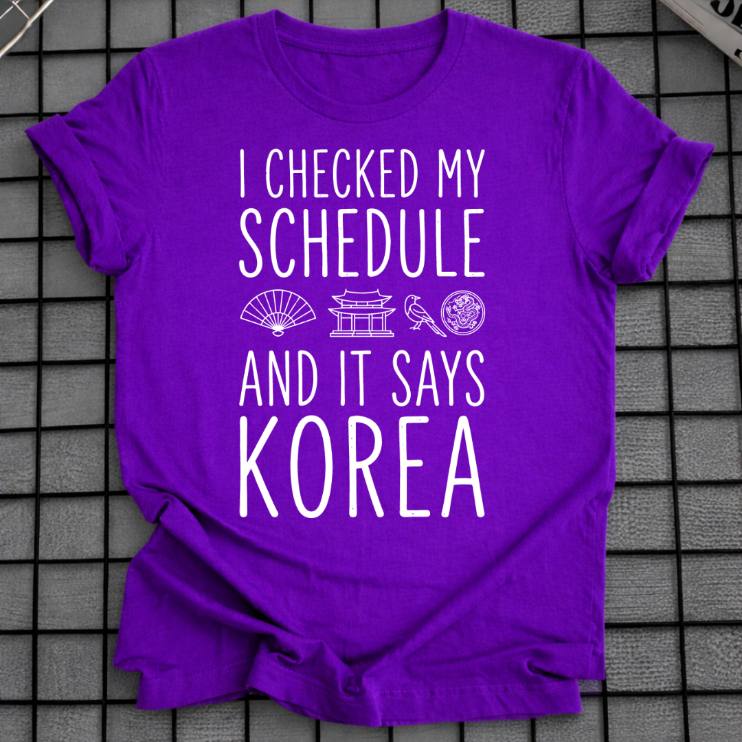 MY SCHEDULE SAYS KOREA T-SHIRT