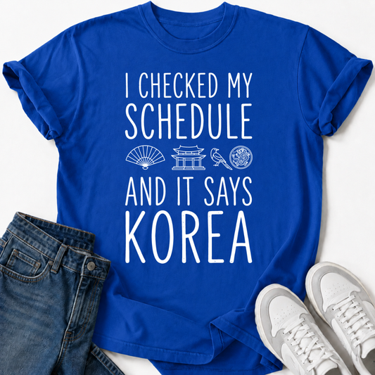 MY SCHEDULE SAYS KOREA T-SHIRT