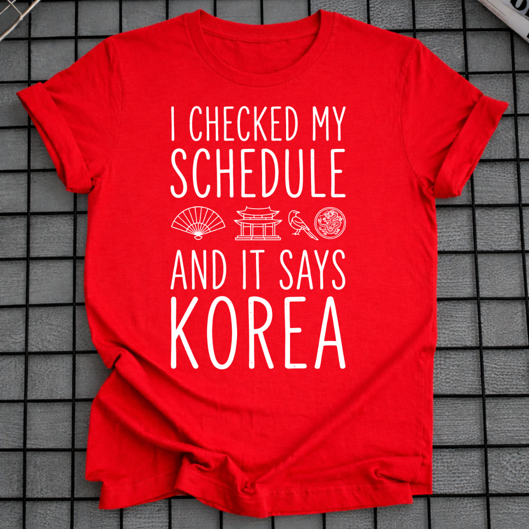 MY SCHEDULE SAYS KOREA T-SHIRT