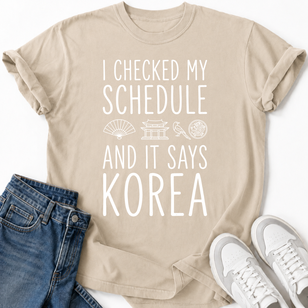 MY SCHEDULE SAYS KOREA T-SHIRT