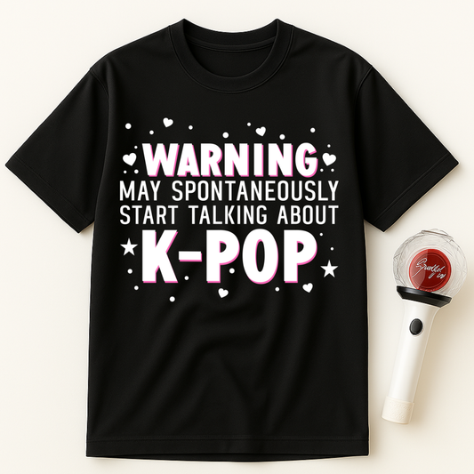 WARNING MAY SPONTANEOUSLY START TALKING ABOUT K-POP UNISEX T-SHIRT