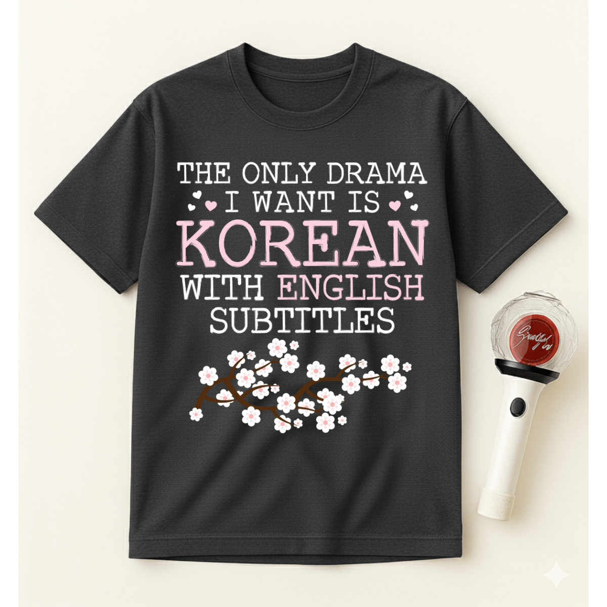 THE ONLY DRAMA I WANT IS KOREAN T-SHIRT