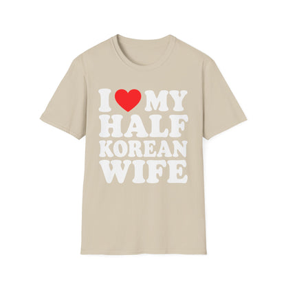 I LOVE MY HALF KOREAN WIFE T-SHIRT