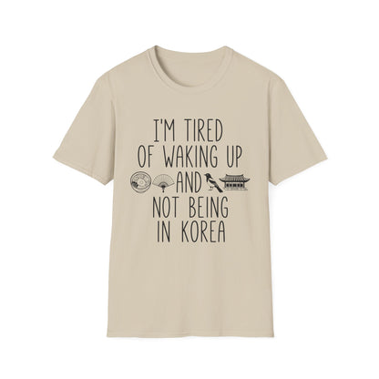 T-Shirt — "I'm Tired of Waking Up and Not Being in Korea" Korean Travel Tee