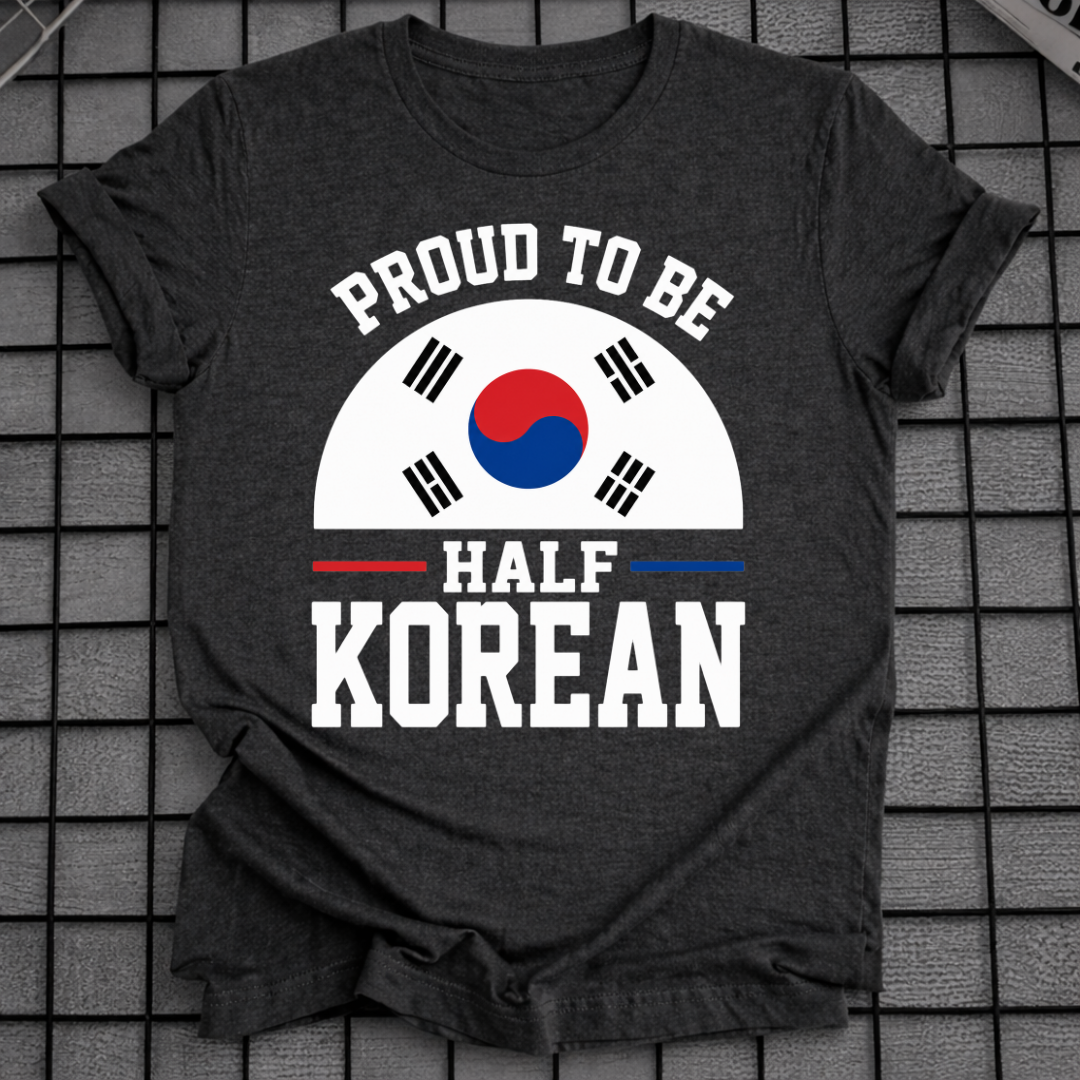 PROUD TO BE HALF KOREAN T-SHIRT
