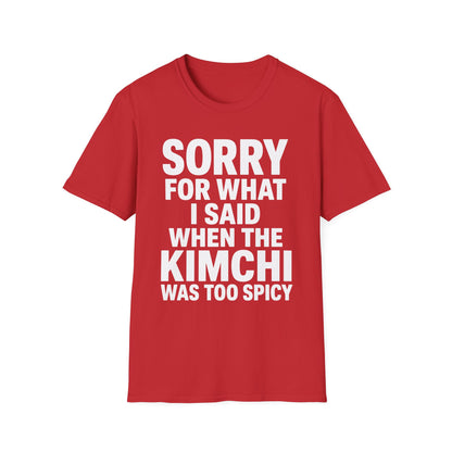 T-Shirt — "Sorry For What I Said When The Kimchi Was Too Spicy" Funny Korean Food Shirt