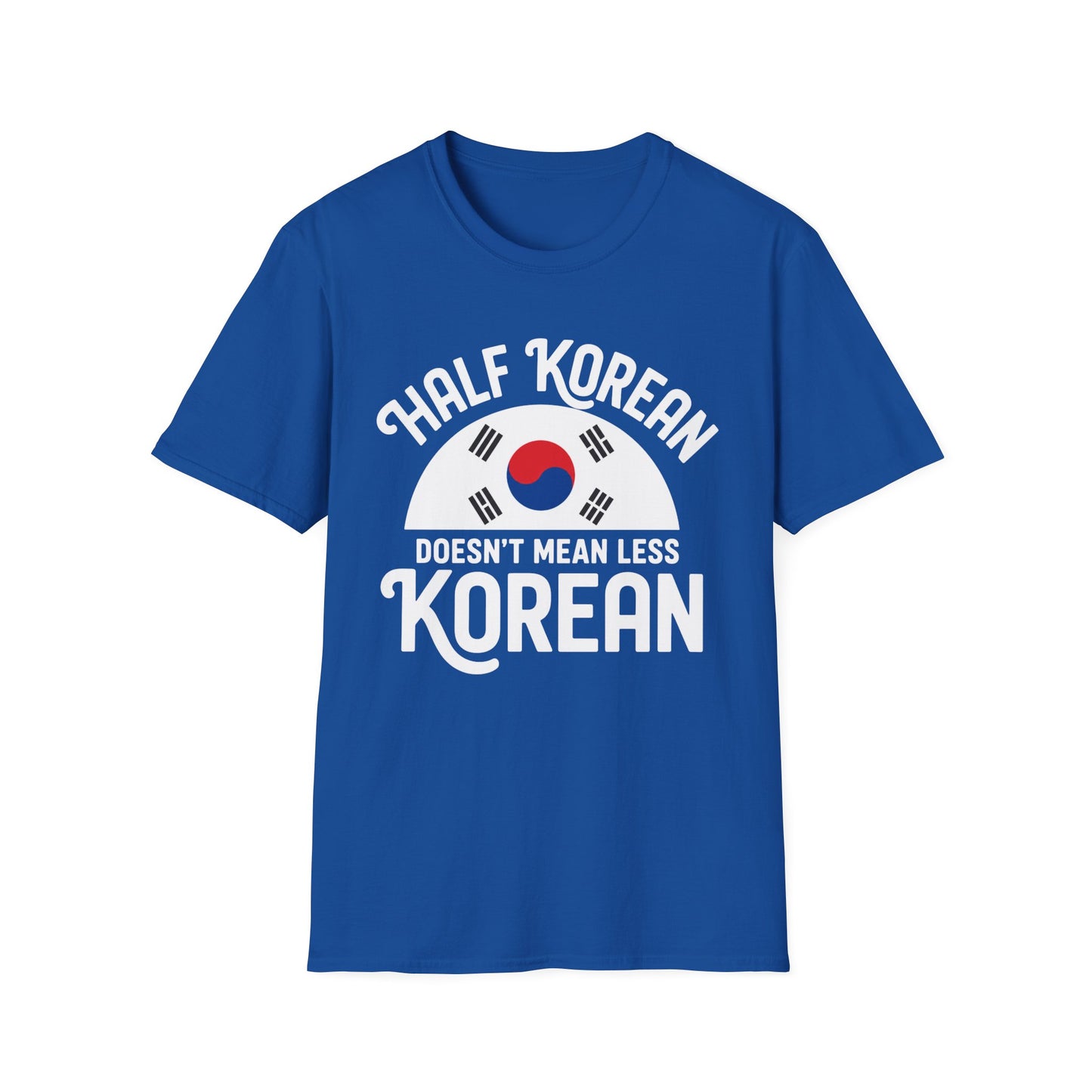 Half Korean T-Shirt — "Half Korean Doesn't Mean Less Korean" Pride Tee