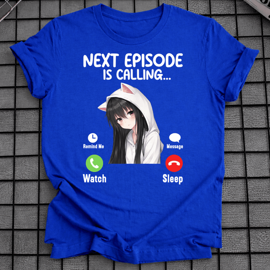 NEXT EPISODE IS CALLING T-SHIRT