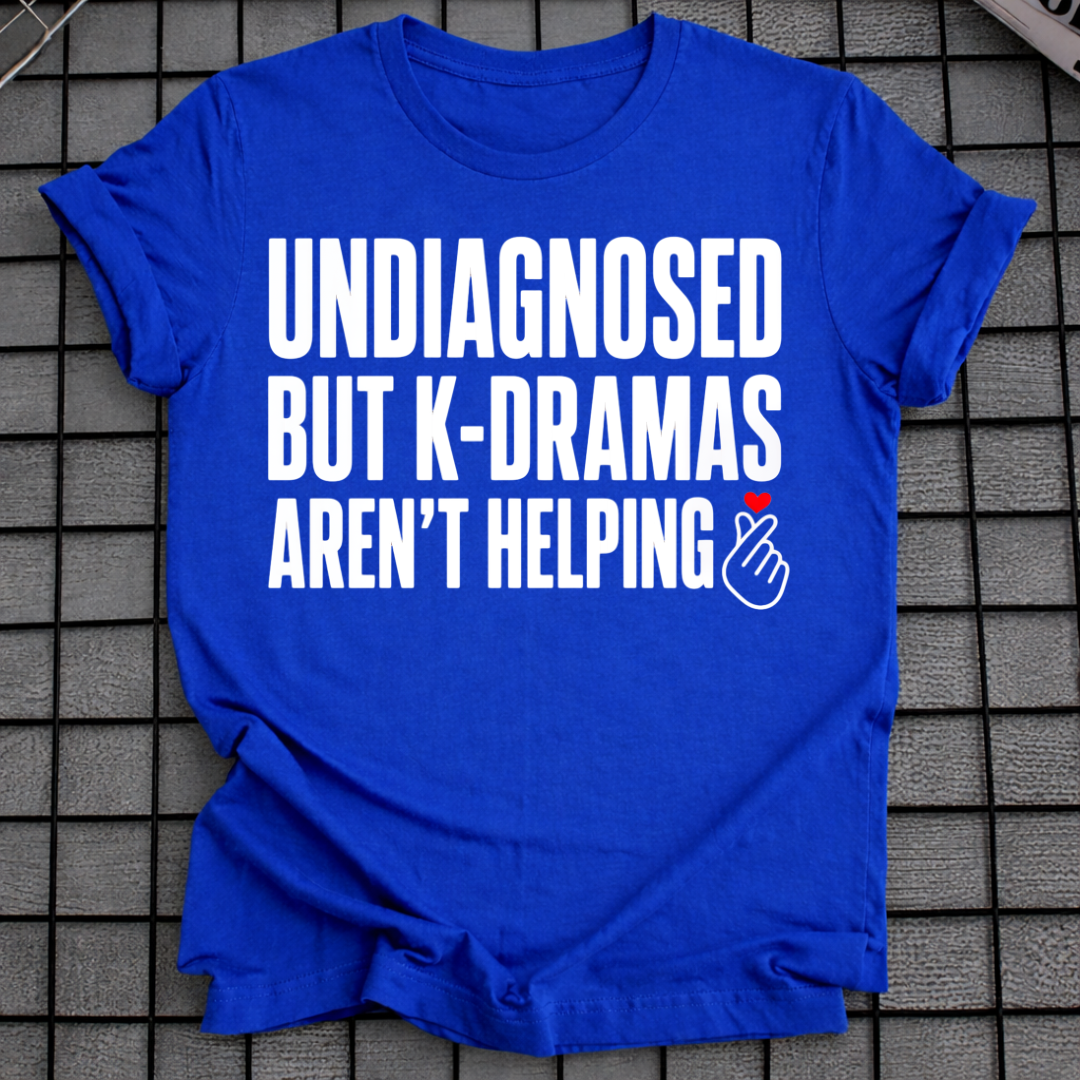 K-DRAMAS AREN'T HELPING T-SHIRT