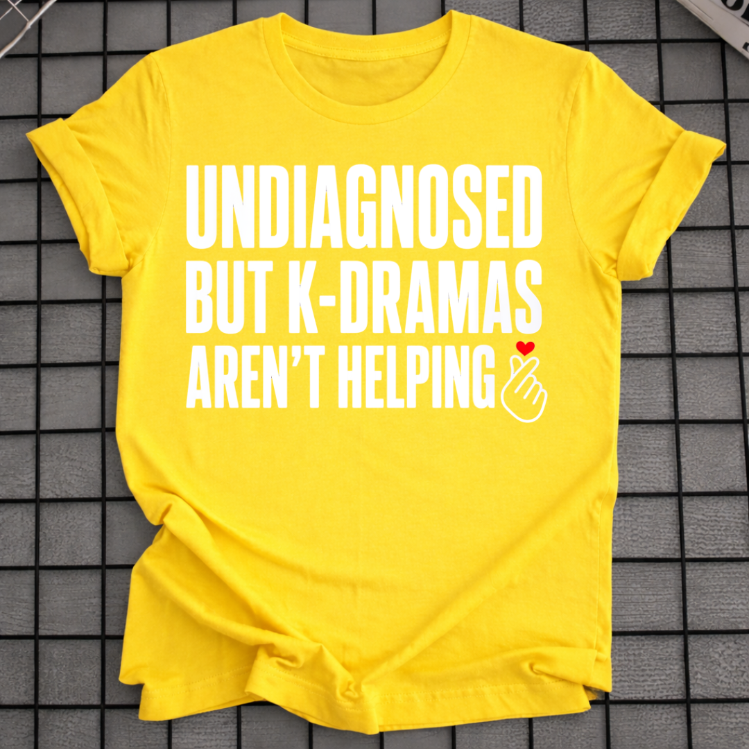 K-DRAMAS AREN'T HELPING T-SHIRT