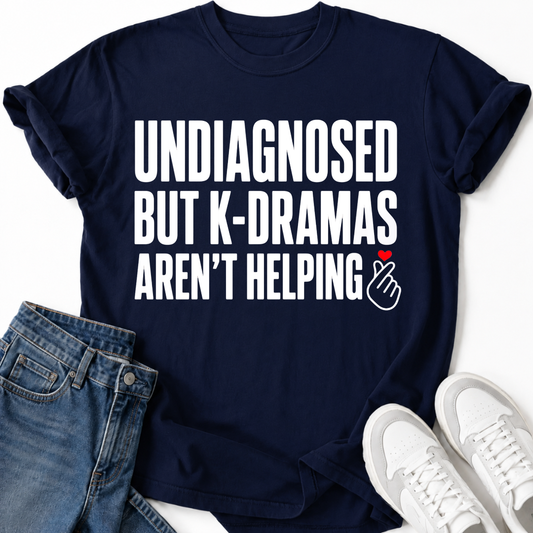 K-DRAMAS AREN'T HELPING T-SHIRT