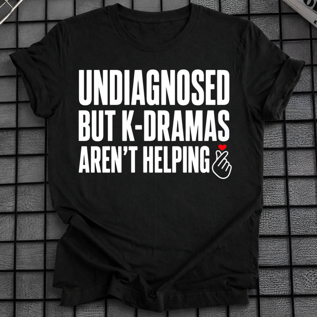 K-DRAMAS AREN'T HELPING T-SHIRT