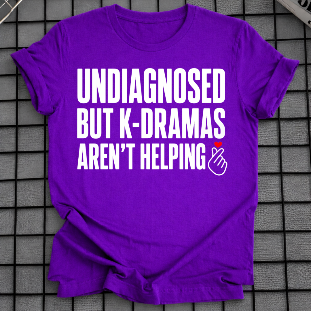 K-DRAMAS AREN'T HELPING T-SHIRT