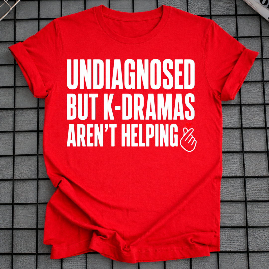 K-DRAMAS AREN'T HELPING T-SHIRT
