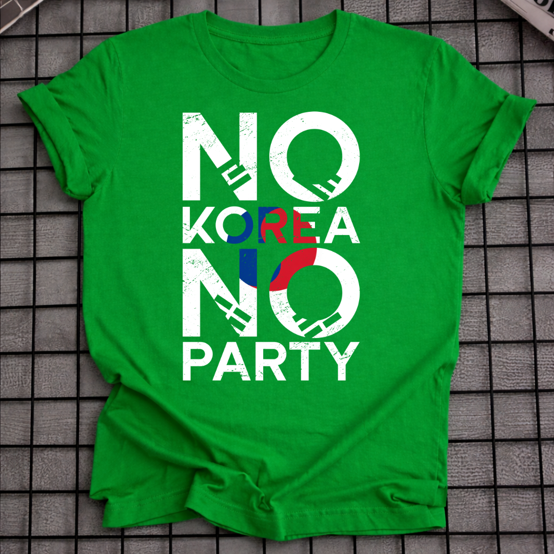 NO KOREA NO PARTY T-SHIRT