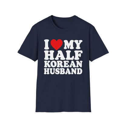 I LOVE MY HALF KOREAN HUSBAND T-SHIRT