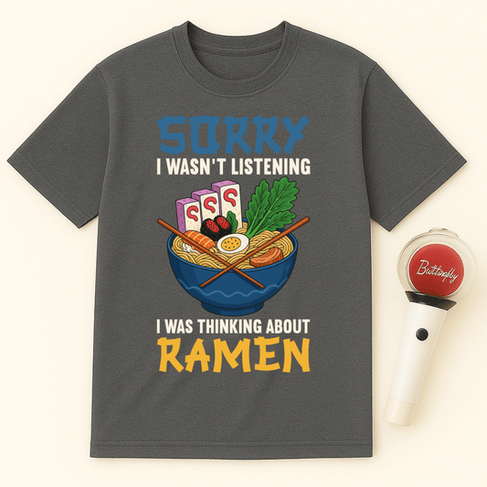 SORRY I WAS THINKING ABOUT RAMEN UNISEX T-SHIRT