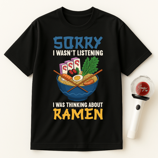 SORRY I WAS THINKING ABOUT RAMEN UNISEX T-SHIRT