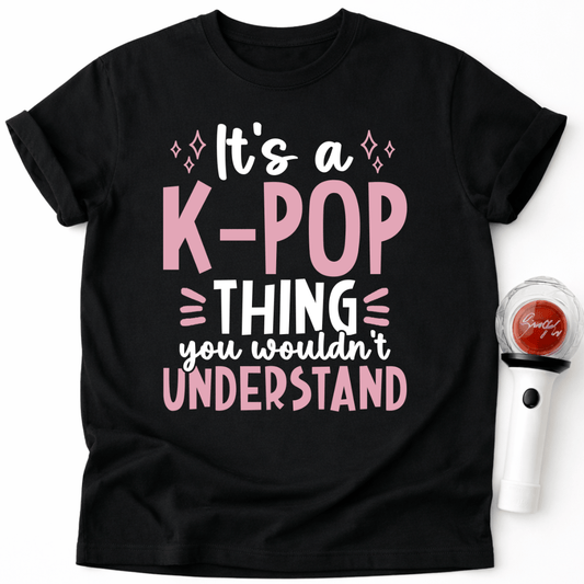 IT’S A K-POP THING YOU WOULDN’T UNDERSTAND T-SHIRT