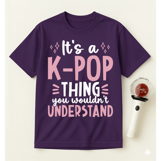 IT’S A K-POP THING YOU WOULDN’T UNDERSTAND T-SHIRT