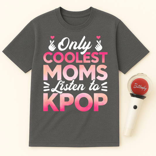 ONLY COOLEST MOMS LISTEN TO KPOP T-SHIRT