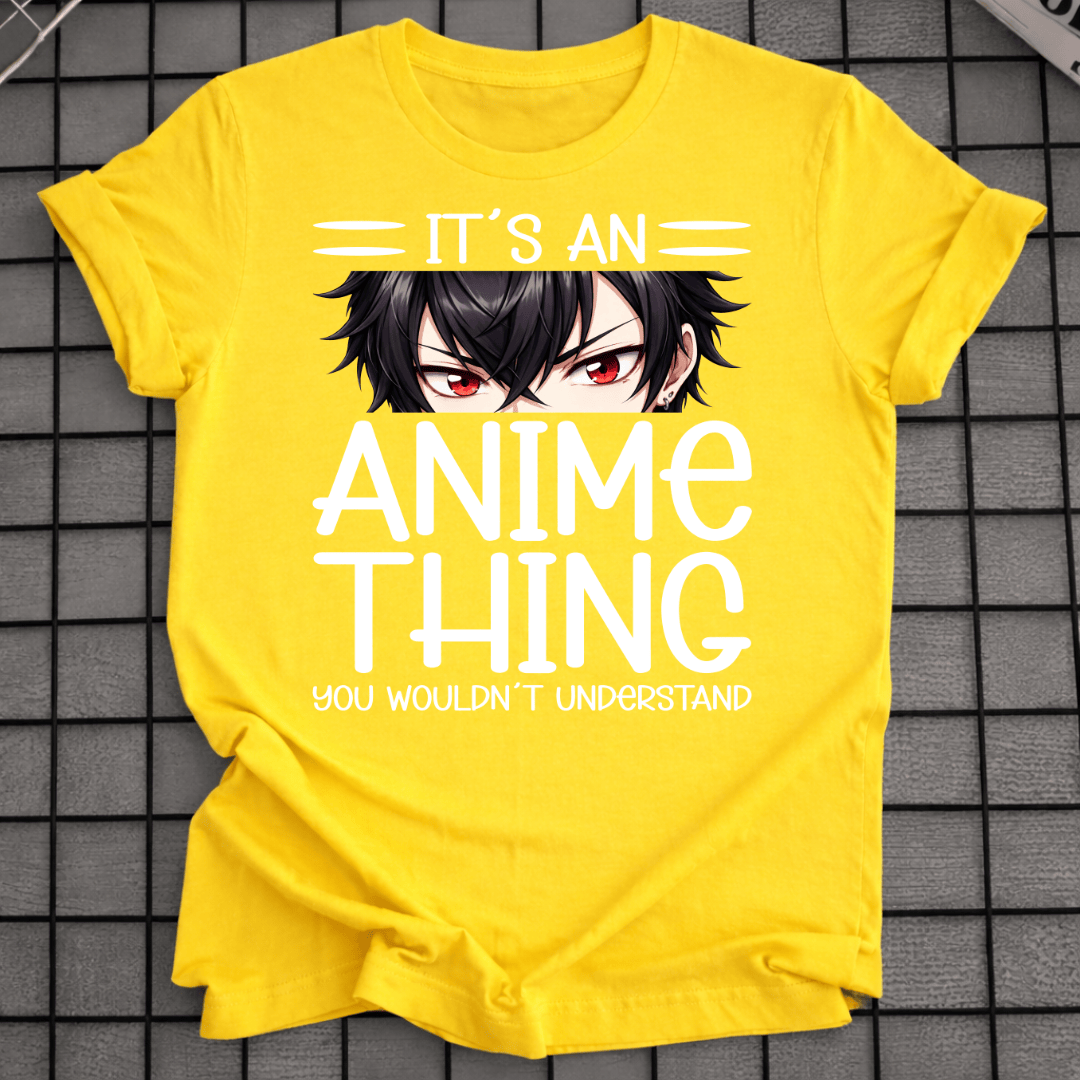 IT'S AN ANIME THING T-SHIRT