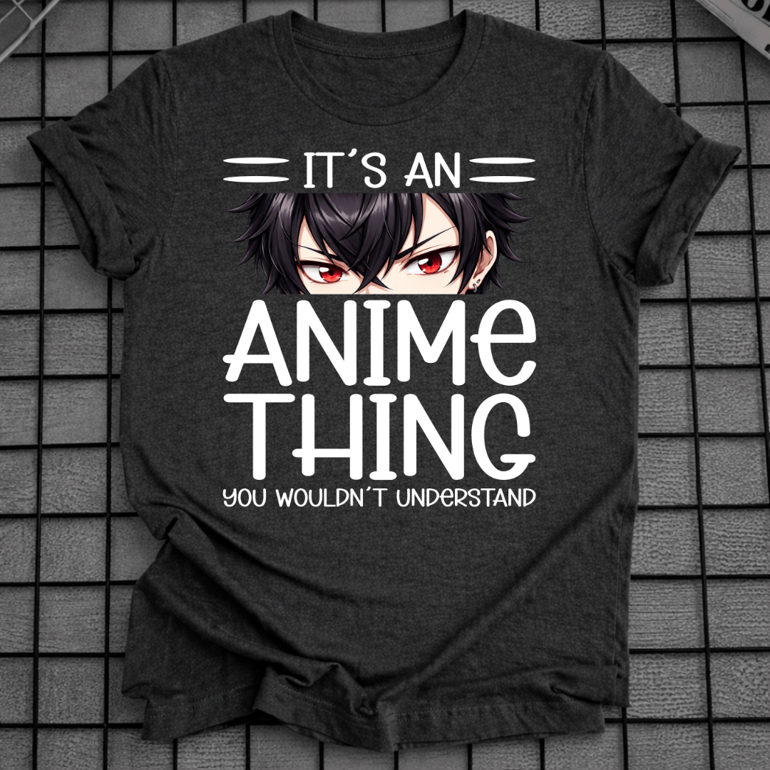 IT'S AN ANIME THING T-SHIRT