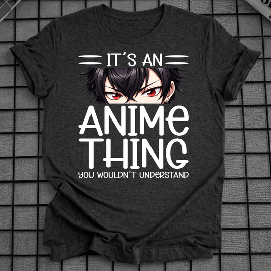 IT'S AN ANIME THING T-SHIRT