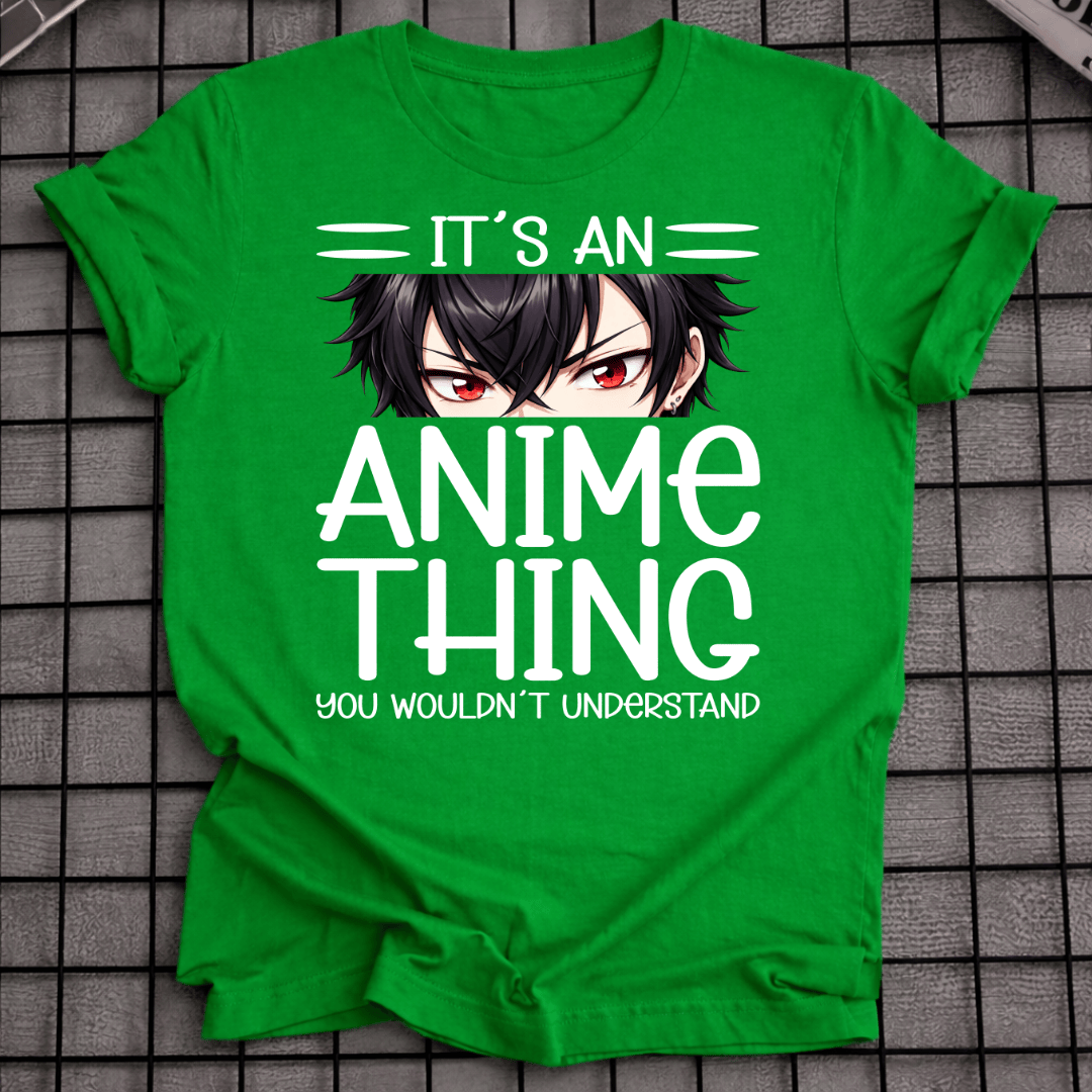 IT'S AN ANIME THING T-SHIRT