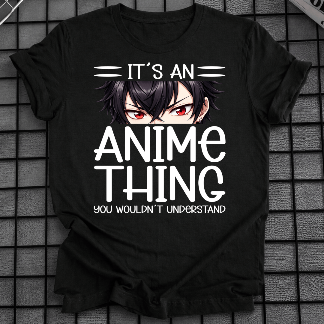 IT'S AN ANIME THING T-SHIRT