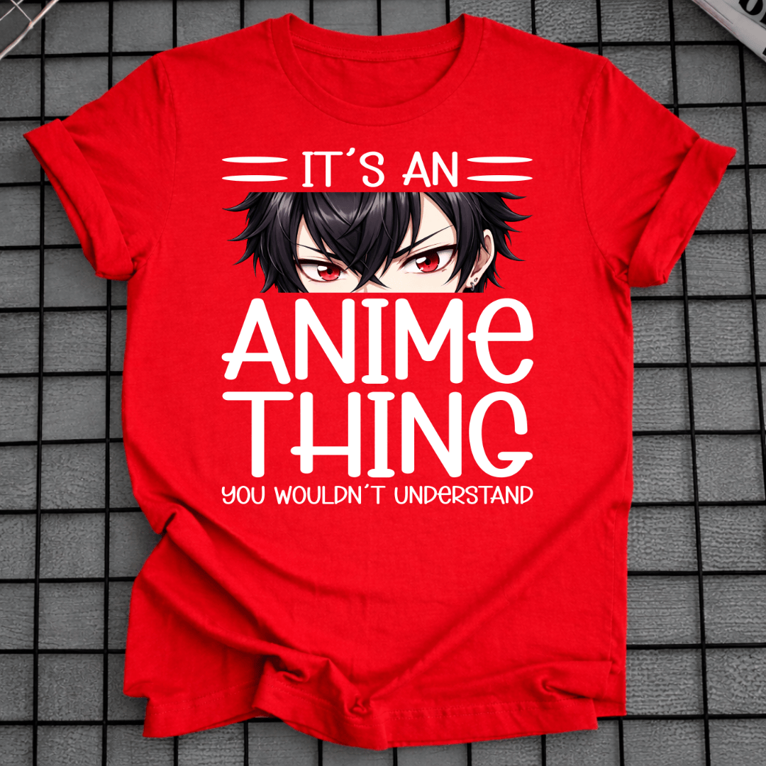 IT'S AN ANIME THING T-SHIRT