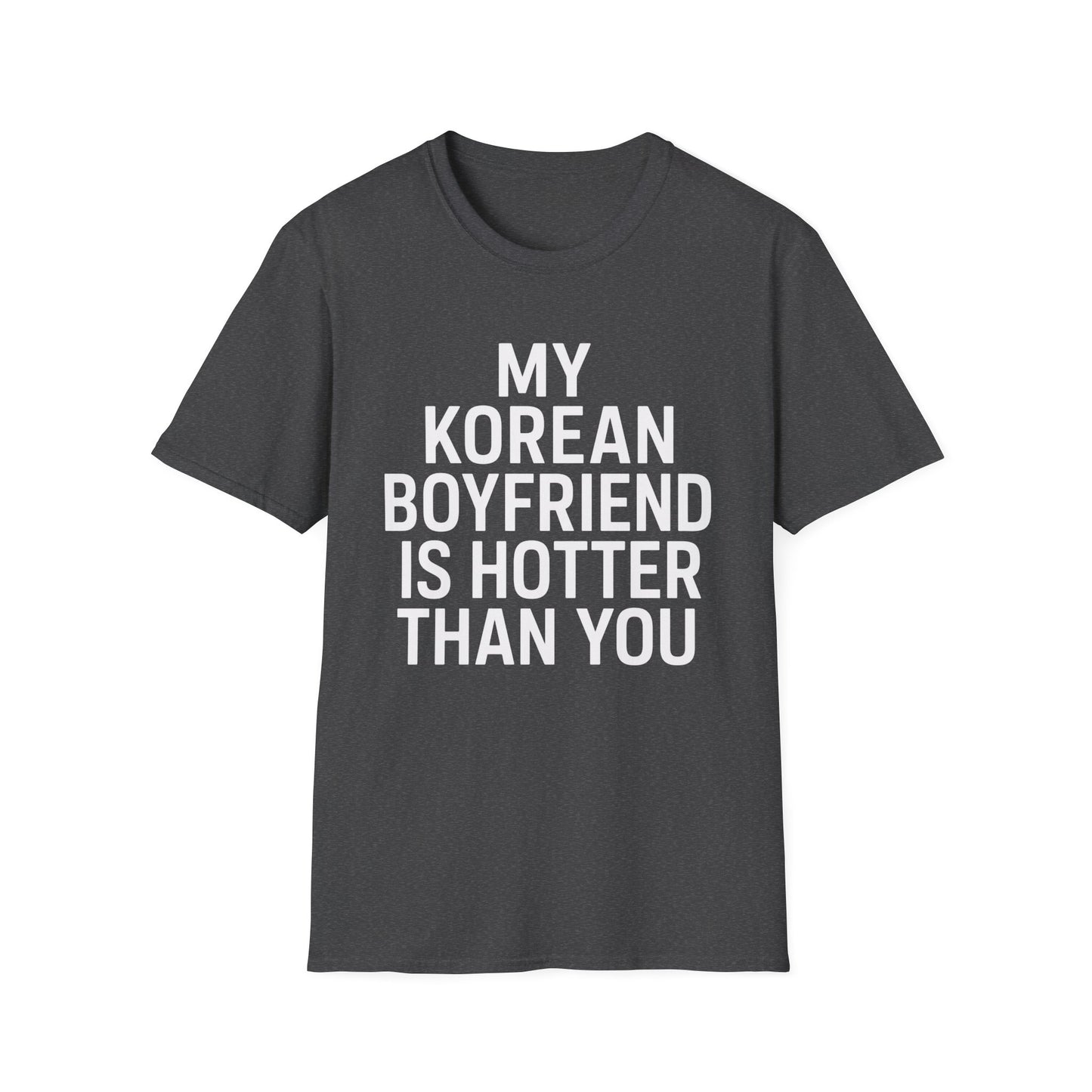 MY KOREAN BOYFRIEND IS HOTTER THAN YOU T-SHIRT