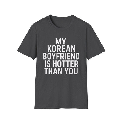 MY KOREAN BOYFRIEND IS HOTTER THAN YOU T-SHIRT